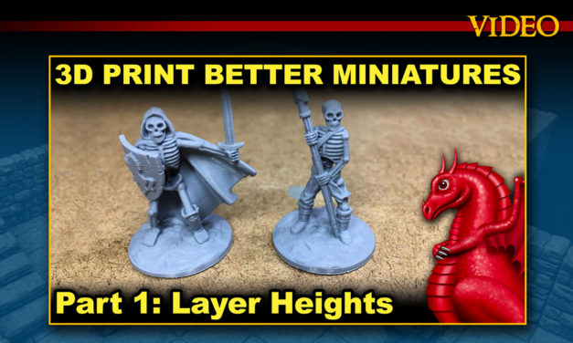 3D Print Better Miniatures Part 1: Layer Heights