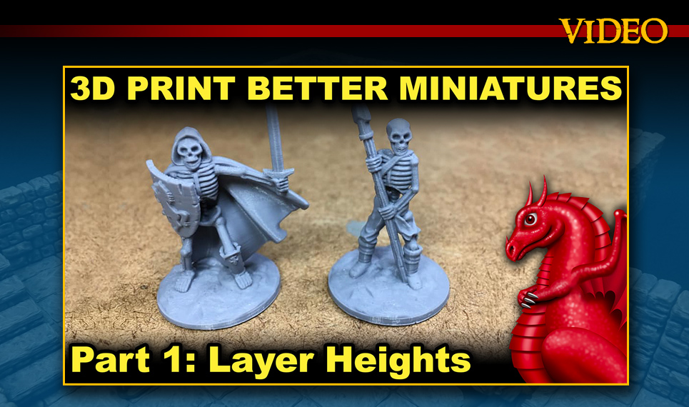 3D Print Better Miniatures Part 1: Layer Heights